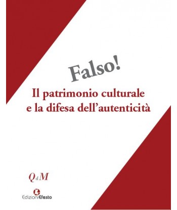 Falso! Il patrimonio culturale e la difesa dell'autenticità Atti del Convegno interdisciplinare, Roma 25-27 ottobre 2018, Museo Nazionale Romano-Palazzo Altemps