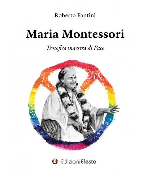 MARIA MONTESSORI. Teosofica maestra di Pace