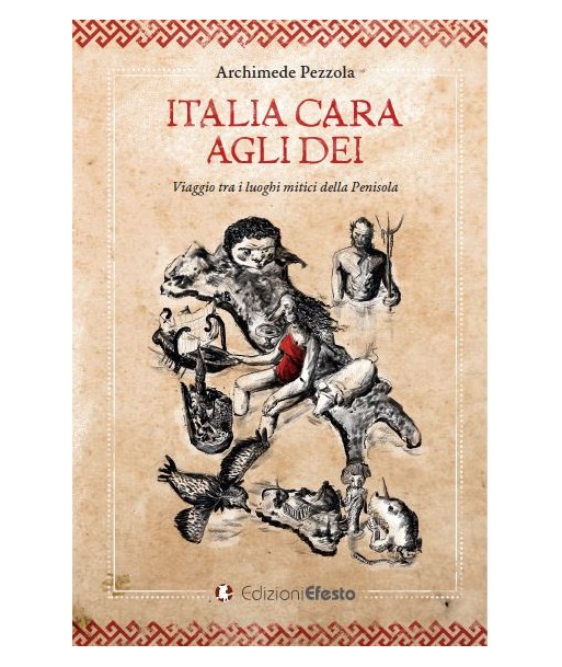 ITALIA CARA AGLI DEI. Viaggio tra i luoghi mitici della Penisola