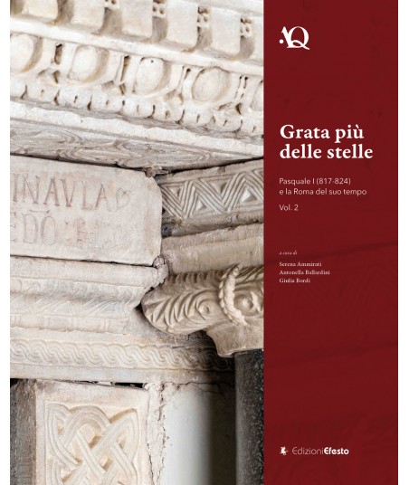 GRATA PIÙ DELLE STELLE. Pasquale I (817-824) e la Roma del suo tempo. Vol.2
