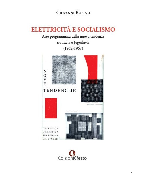 ELETTRICITÀ E SOCIALISMO. Arte programmata della nuova tendenza tra Italia e Jugoslavia (1962-1967)