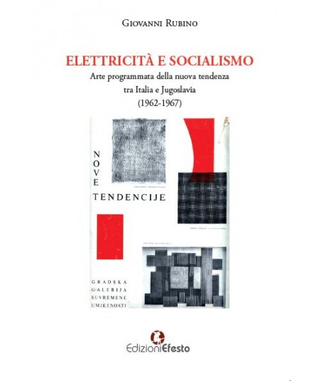 ELETTRICITÀ E SOCIALISMO. Arte programmata della nuova tendenza tra Italia e Jugoslavia (1962-1967)