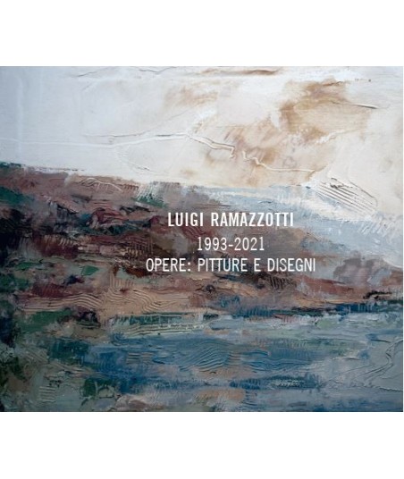 Luigi Ramazzotti. 1993-2021 opere: pitture e disegni