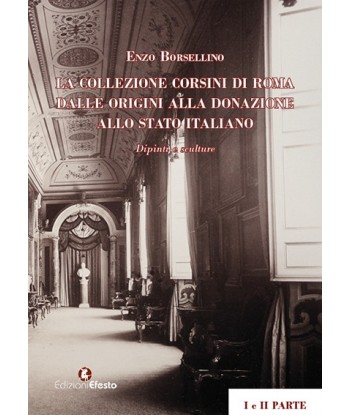 La collezione Corsini di Roma. Dalle origini alla donazione allo Stato Italiano. Dipinti e Sculture