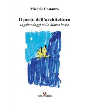 Il posto dell’architettura, vagabondaggi nella Marca bassa