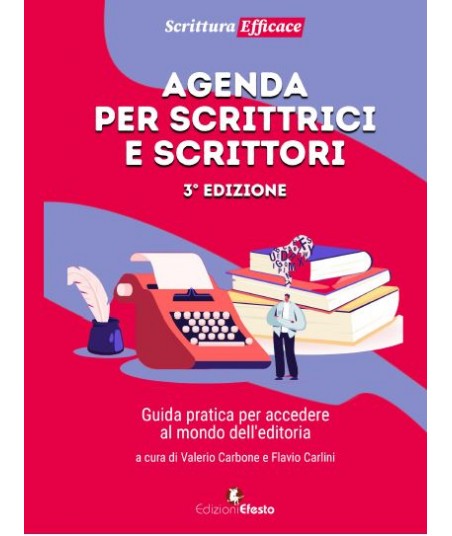Agenda per scrittrici e scrittori  - Guida pratica per accedere al mondo dell'editoria