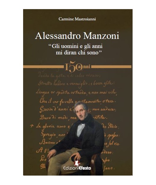 Alessandro Manzoni. “Gli uomini e gli anni mi diran chi sono”