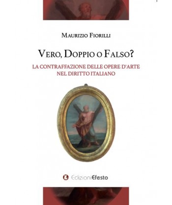 Vero, doppio o falso?  - La contraffazione delle opere d'arte nel diritto Italiano