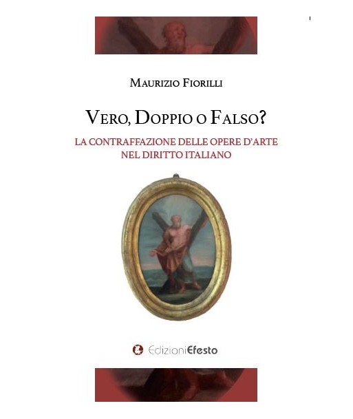 Vero, doppio o falso?  - La contraffazione delle opere d'arte nel diritto Italiano