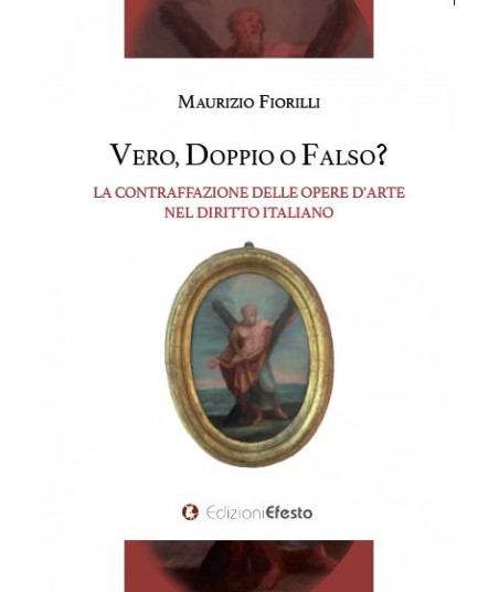 Vero, doppio o falso?  - La contraffazione delle opere d'arte nel diritto Italiano