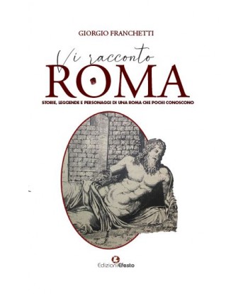 Vi racconto Roma  - Storie, leggende e personaggi di una Roma che pochi conoscono