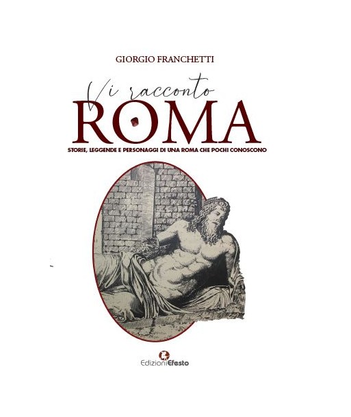 Vi racconto Roma  - Storie, leggende e personaggi di una Roma che pochi conoscono