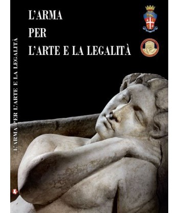 L' arma per l'arte e la legalità. Catalogo della mostra (Roma, 14 luglio-30 ottobre 2016