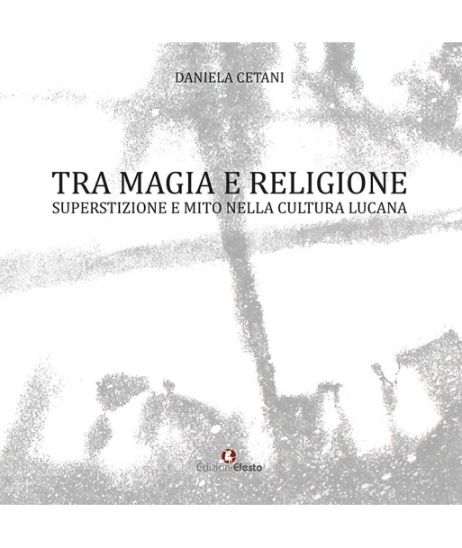 Tra magia e religione. Superstizione e mito nella cultura lucana