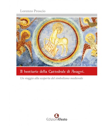 Il bestiario della Cattedrale di Anagni. Un viaggio alla scoperta del simbolismo medievale