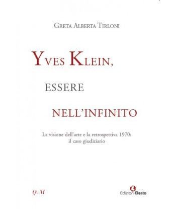 Yves Klein, essere nell'infinito. La visione dell'arte e la retrospettiva 1970: il caso giudiziario