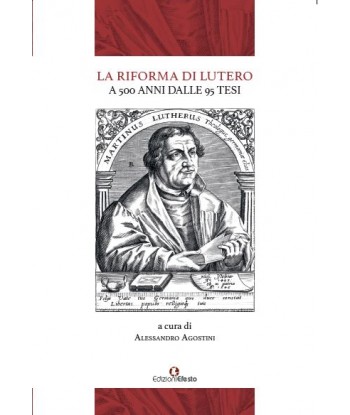 La Riforma di Lutero. A 500 anni dalle 95 Tesi