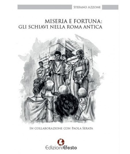 Miseria e fortuna: gli schiavi nella Roma antica