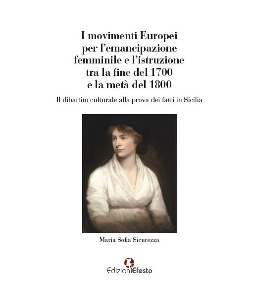 I movimenti europei per l'emancipazione femminile e l'istruzione tra la fine del 1700 e la metà del 1800. Il dibattito culturale alla prova dei fatti in Sicilia
