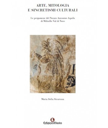 Arte, mitologia e sincretismi culturali. Le pergamene del notaio Antonino Aquila di Militello Val di Noto