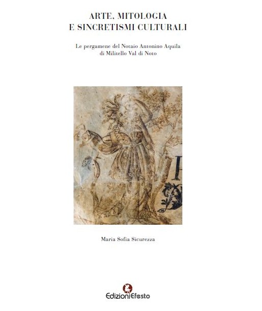 Arte, mitologia e sincretismi culturali. Le pergamene del notaio Antonino Aquila di Militello Val di Noto