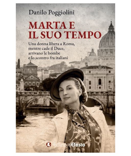Marta e il suo tempo. Una donna libera a Roma, mentre cade il Duce, arrivano le bombe e lo scontro fra italiani