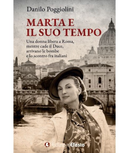 Marta e il suo tempo. Una donna libera a Roma, mentre cade il Duce, arrivano le bombe e lo scontro fra italiani