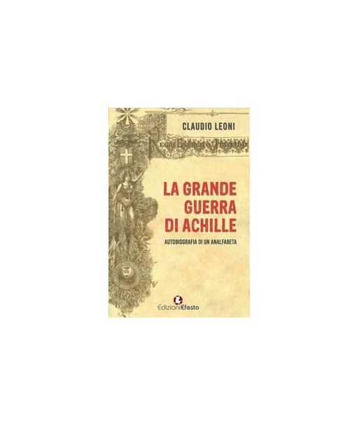 La grande guerra di Achille. Autobiografia di un analfabeta